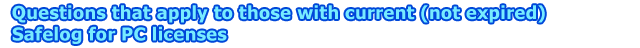 Questions that apply to those with current (not expired) Safelog for PC licenses